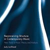 Judith Lochhead『Reconceiving Structure in Contemporary Music: New Tools in Music Theory and Analysis』